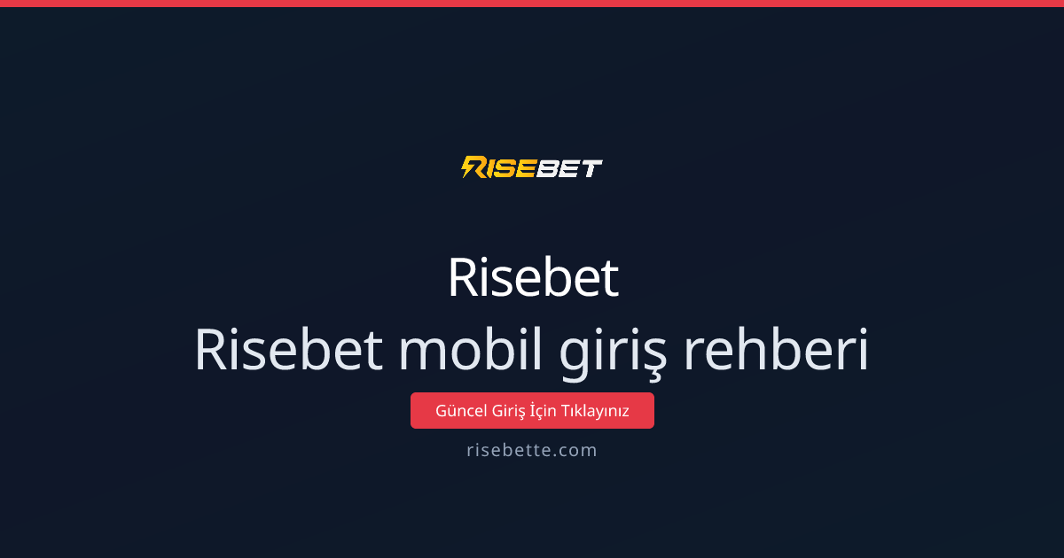 Risebet Mobil Giriş Rehberi: Hızlı ve Güvenli Erişim