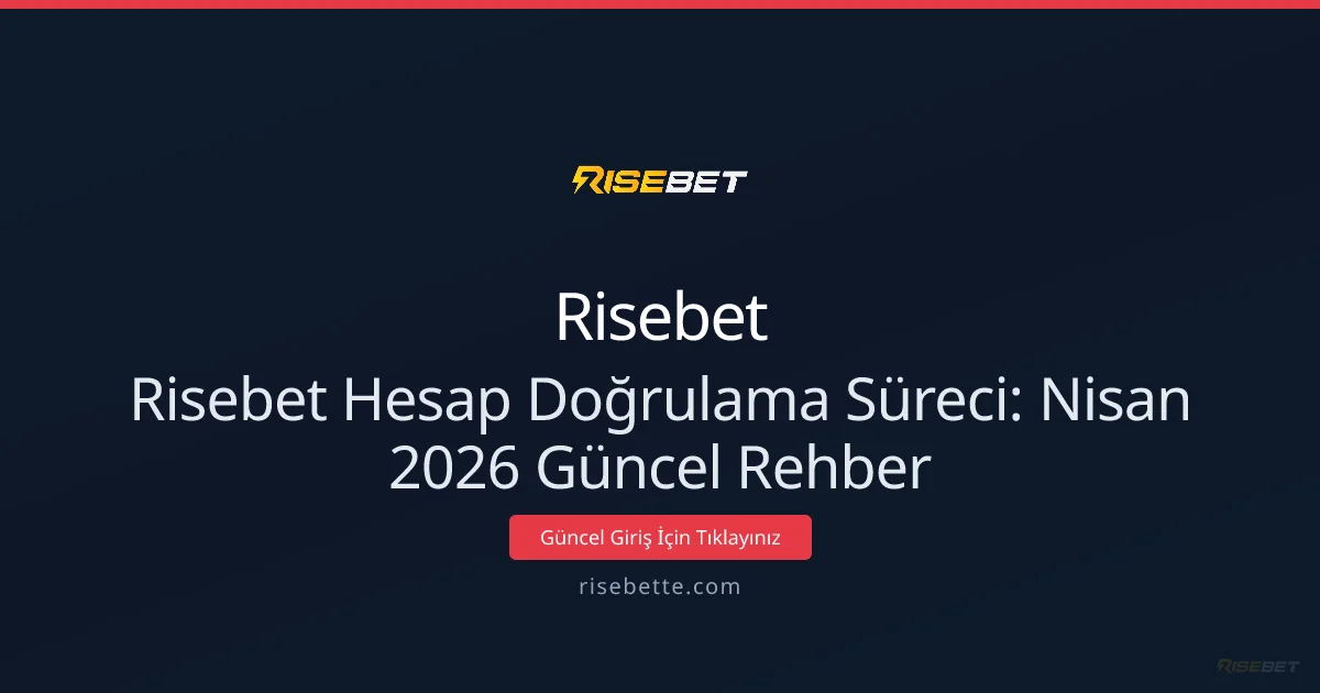 Risebet Hesap Doğrulama Süreci: Rehber Risebet Hesap Doğrulama Süreci: Nisan 2026 Güncel Rehber: ekran ve özet