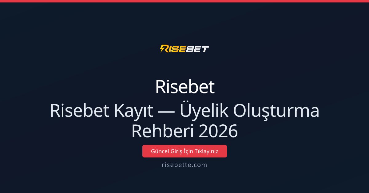 Risebet Kayıt — Üyelik Oluşturma Rehberi 2026