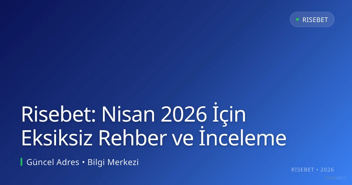 Risebet: Nisan 2026 İçin Eksiksiz Rehber ve İnceleme Risebet: Nisan 2026 İçin Eksiksiz Rehber ve İnceleme konusunda detaylı kılavuz