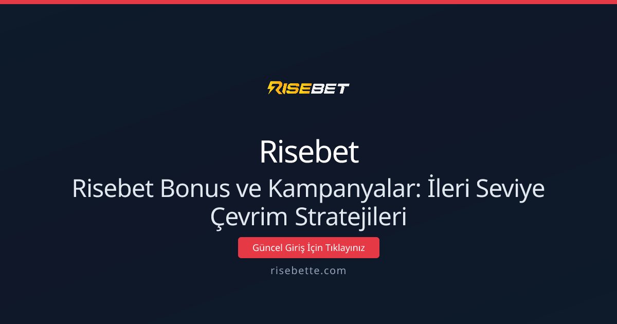 Risebet Bonus ve Kampanyalar: İleri Seviye Çevrim Stratejileri