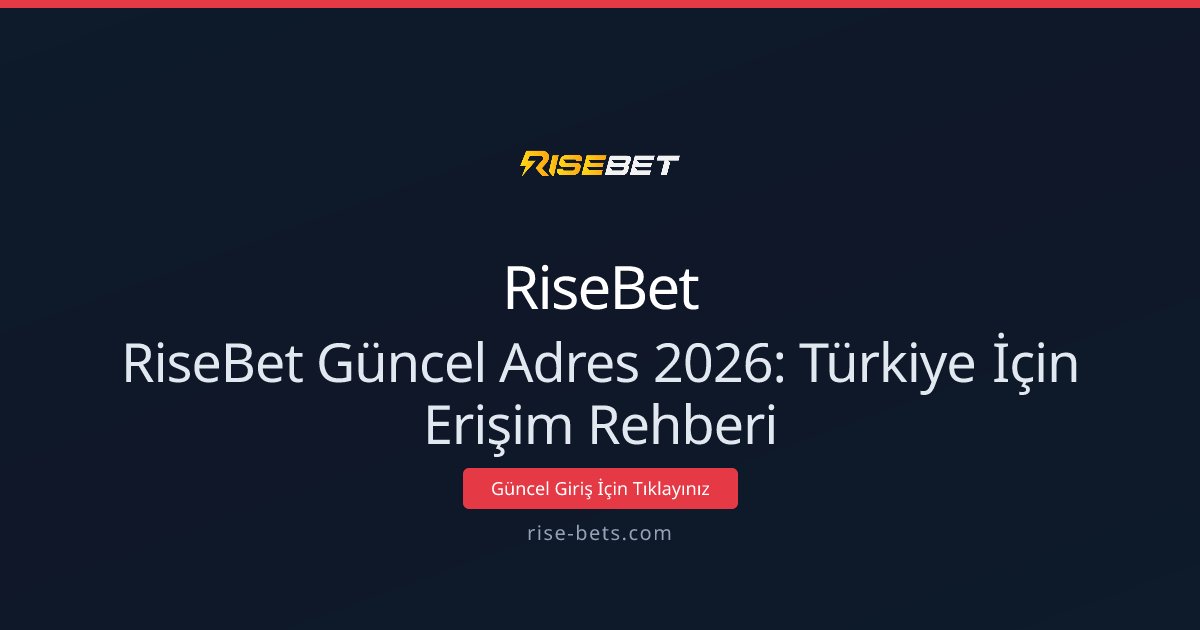 Risebet Güncel Adres 2026: Erişim ve Güvenlik Rehberi