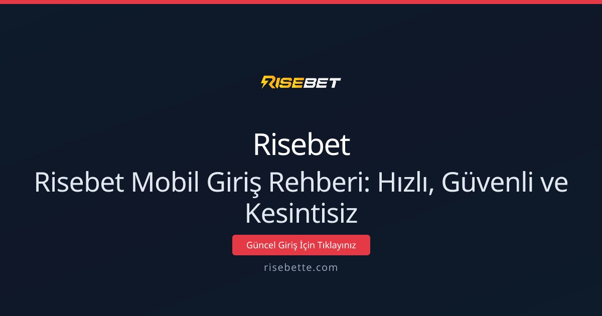 Risebet Mobil Giriş Rehberi: Hızlı, Güvenli ve Kesintisiz