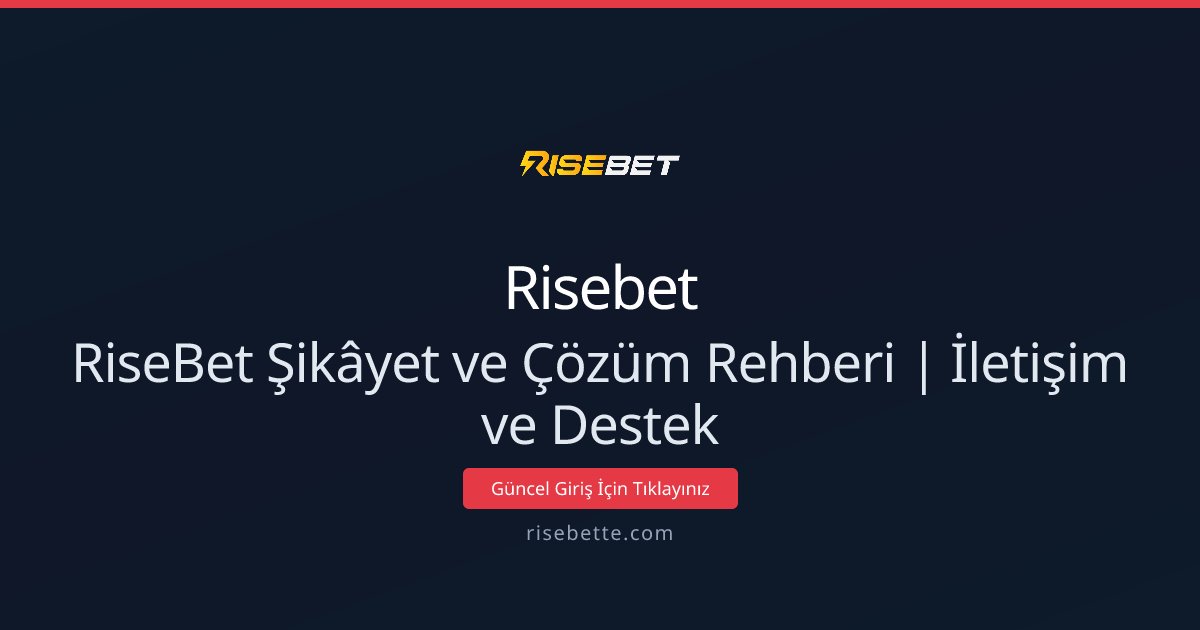 RiseBet Şikâyet ve Çözüm Rehberi | İletişim ve Destek
