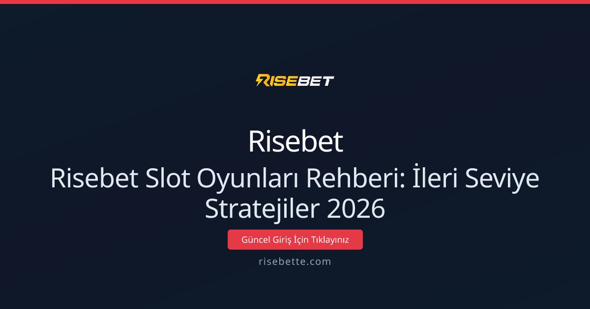 Risebet Slot Oyunları Rehberi: İleri Seviye Stratejiler 2026