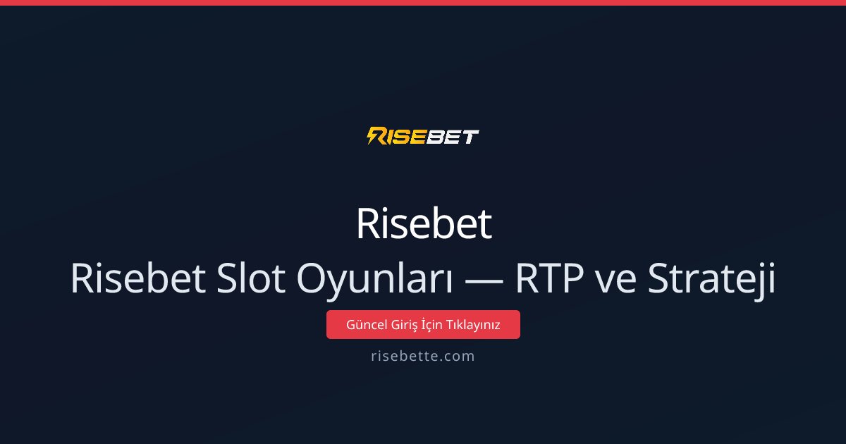 Risebet Slot Oyunları — RTP ve Strateji