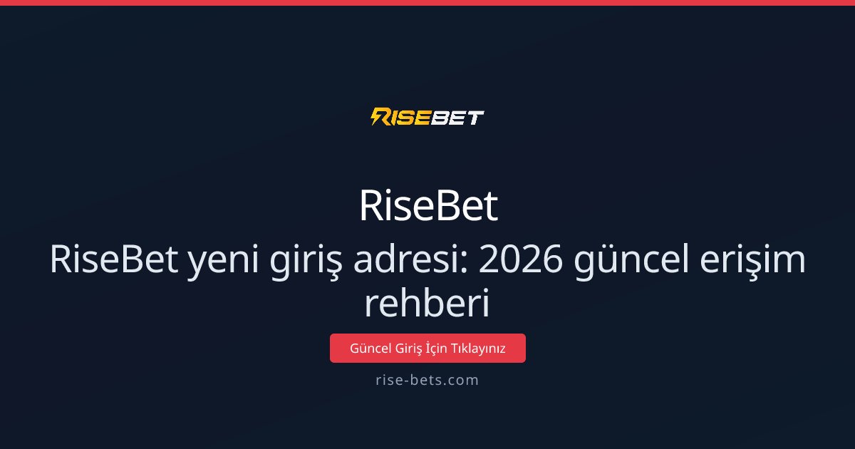 Risebet Yeni Giriş Adresi: 2026 Erişim Rehberi